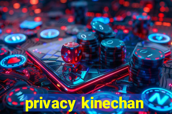 privacy kinechan